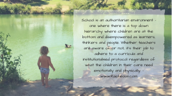 School is an authoritarian environment – one where there is a top down hierarchy where children are at the bottom and disempow